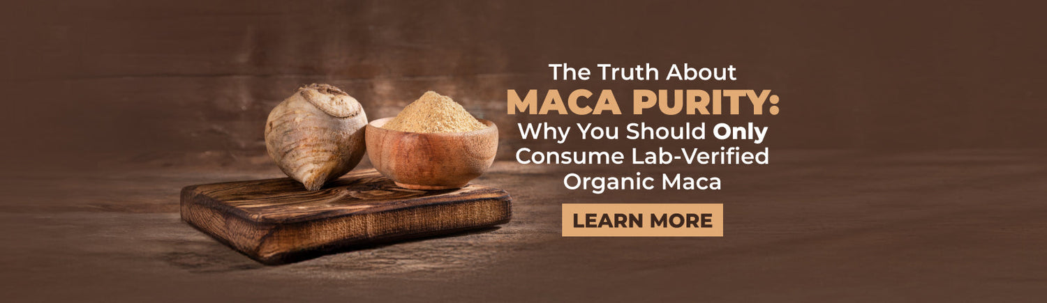 The Truth About Maca Purity: Why We Chose to Go Beyond Organic with Full Lab Verification